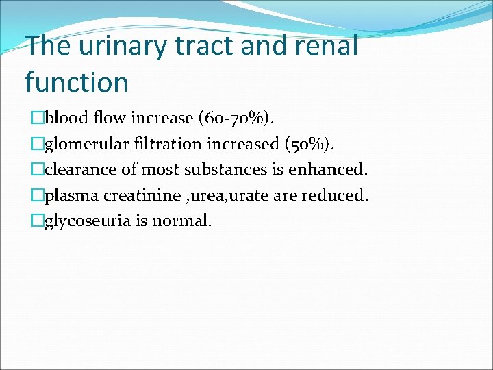 The urinary tract and renal function �blood flow increase (60 -70%). �glomerular filtration increased