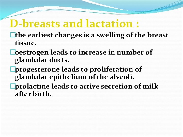 D-breasts and lactation : �the earliest changes is a swelling of the breast tissue.