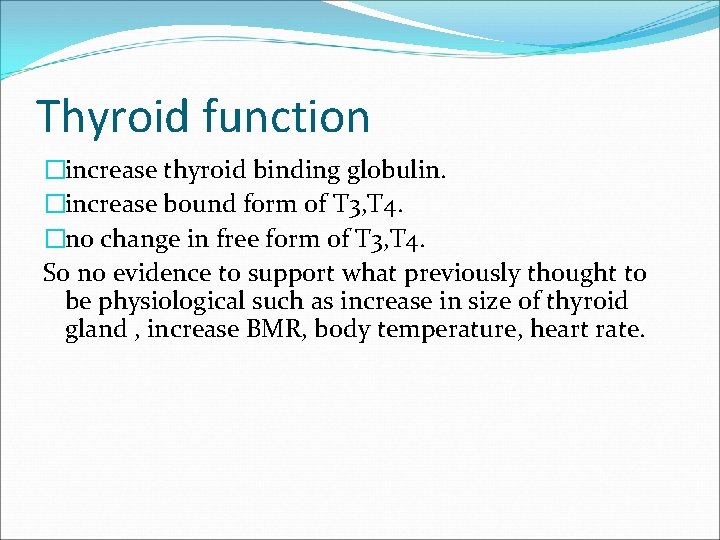 Thyroid function �increase thyroid binding globulin. �increase bound form of T 3, T 4.