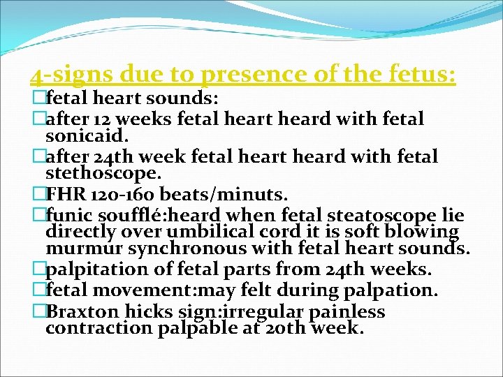 4 -signs due to presence of the fetus: �fetal heart sounds: �after 12 weeks