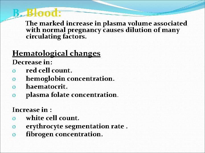 B. Blood: The marked increase in plasma volume associated with normal pregnancy causes dilution