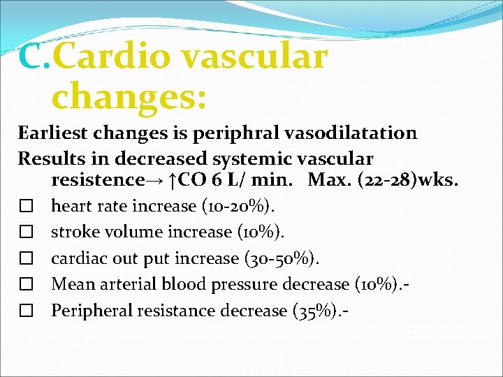 C. Cardio vascular changes: Earliest changes is periphral vasodilatation Results in decreased systemic vascular