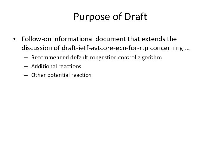 Purpose of Draft • Follow-on informational document that extends the discussion of draft-ietf-avtcore-ecn-for-rtp concerning