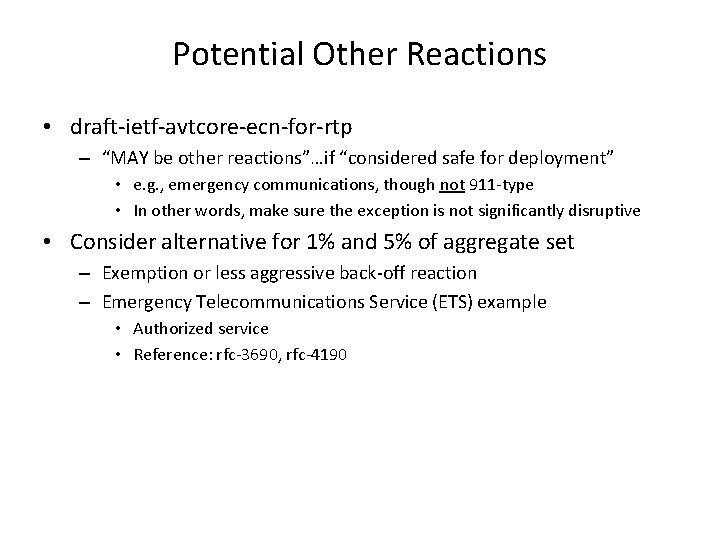 Potential Other Reactions • draft-ietf-avtcore-ecn-for-rtp – “MAY be other reactions”…if “considered safe for deployment”