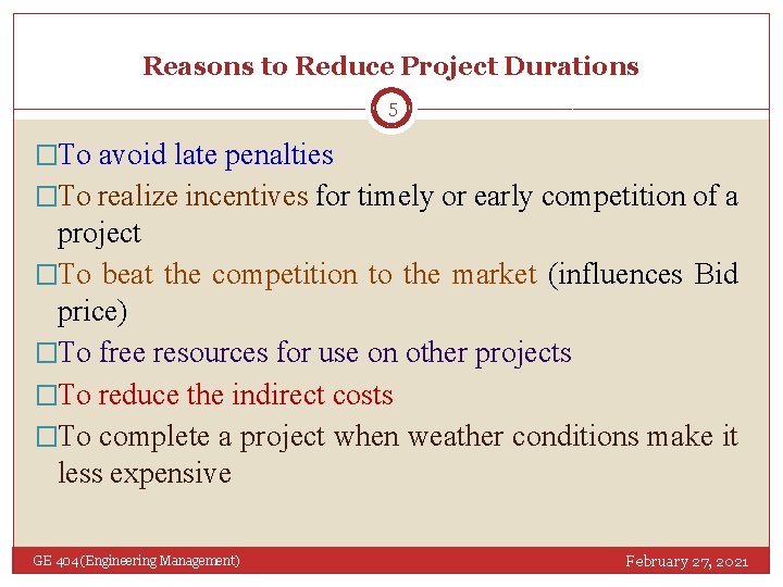 Reasons to Reduce Project Durations 5 �To avoid late penalties �To realize incentives for