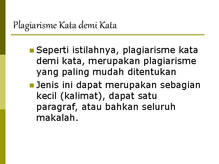 Plagiarisme Kata demi Kata n Seperti istilahnya, plagiarisme kata demi kata, merupakan plagiarisme yang