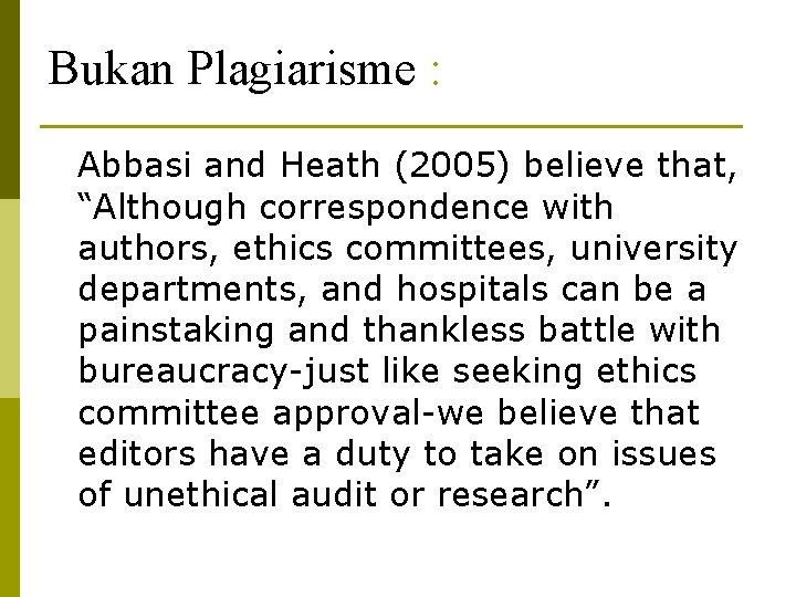 Bukan Plagiarisme : Abbasi and Heath (2005) believe that, “Although correspondence with authors, ethics