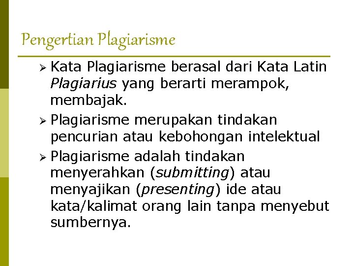 Pengertian Plagiarisme Ø Kata Plagiarisme berasal dari Kata Latin Plagiarius yang berarti merampok, membajak.