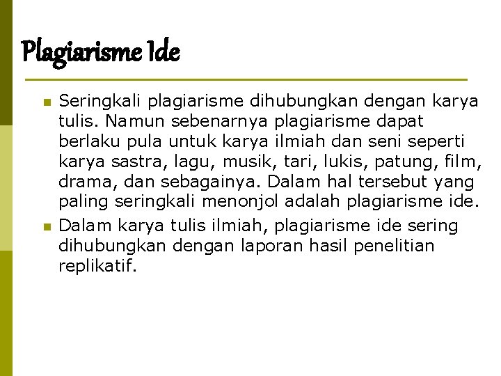 Plagiarisme Ide n n Seringkali plagiarisme dihubungkan dengan karya tulis. Namun sebenarnya plagiarisme dapat