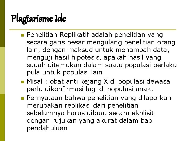 Plagiarisme Ide n n n Penelitian Replikatif adalah penelitian yang secara garis besar mengulang