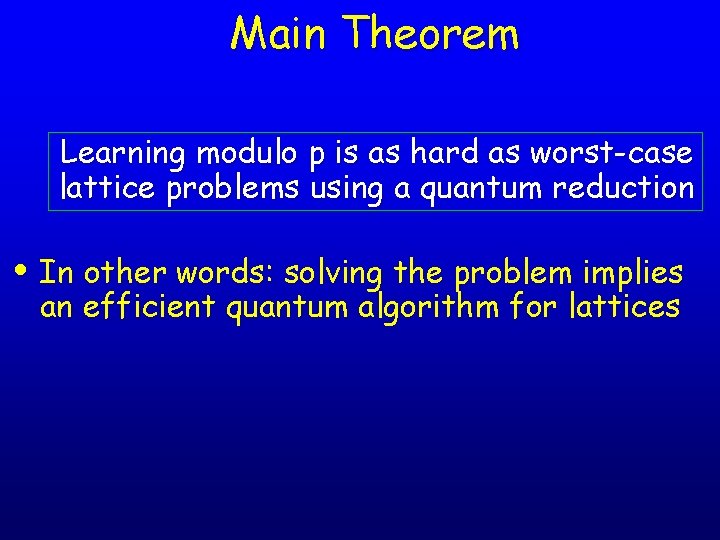 Main Theorem Learning modulo p is as hard as worst-case lattice problems using a