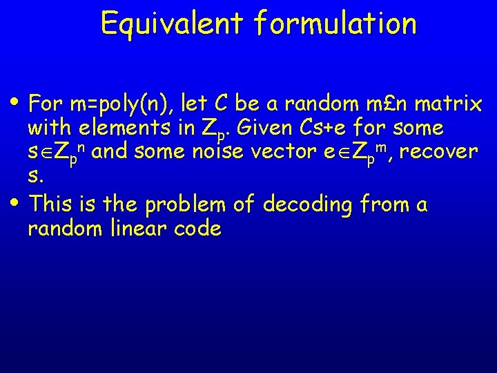 Equivalent formulation • For m=poly(n), let C be a random m£n matrix • with