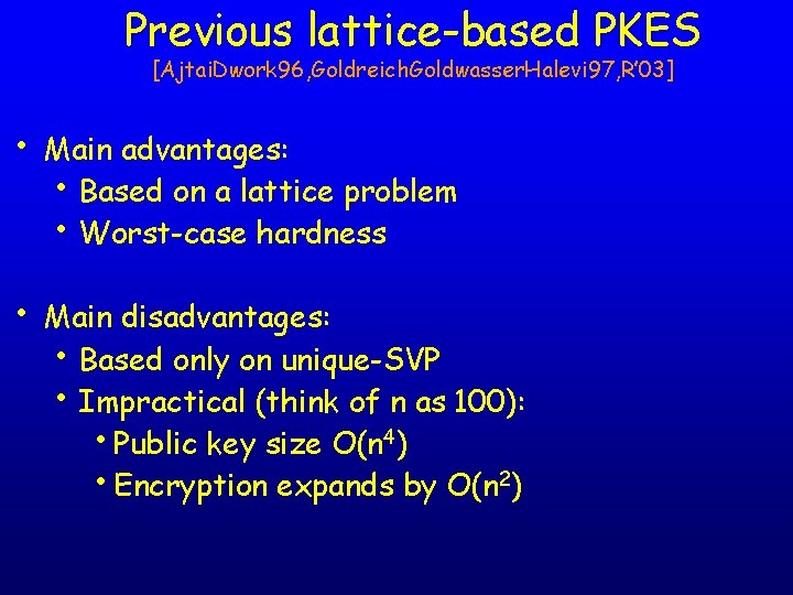 Previous lattice-based PKES [Ajtai. Dwork 96, Goldreich. Goldwasser. Halevi 97, R’ 03] • Main