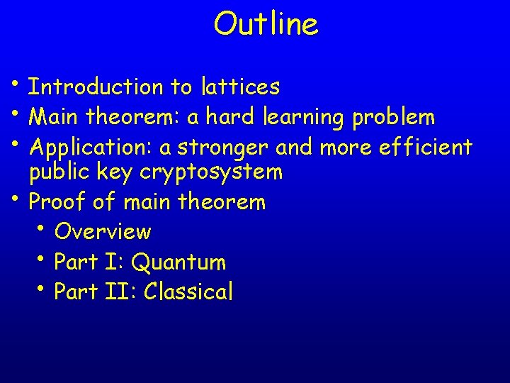 Outline • Introduction to lattices • Main theorem: a hard learning problem • Application: