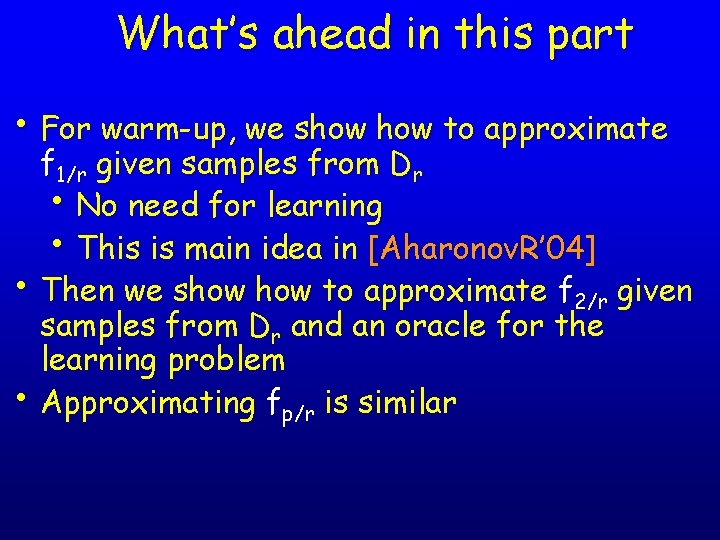 What’s ahead in this part • For warm-up, we show to approximate f 1/r