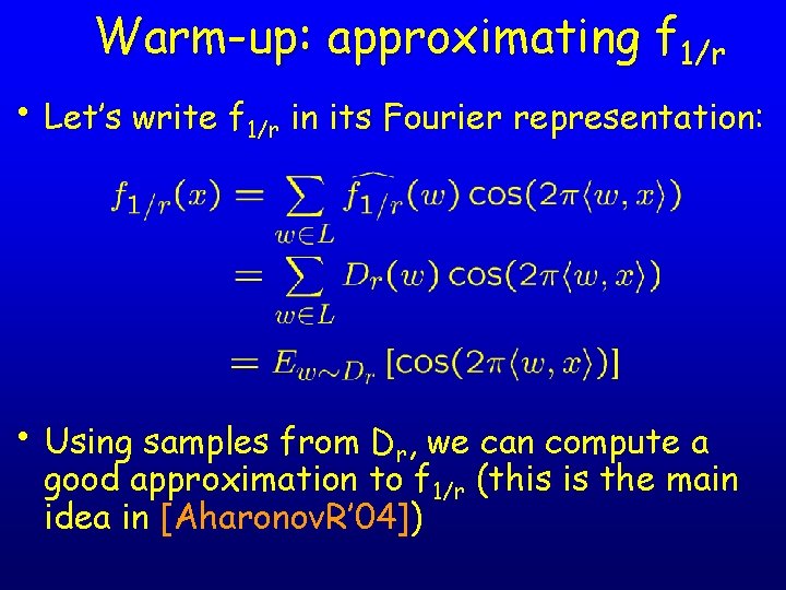Warm-up: approximating f 1/r • Let’s write f 1/r in its Fourier representation: •