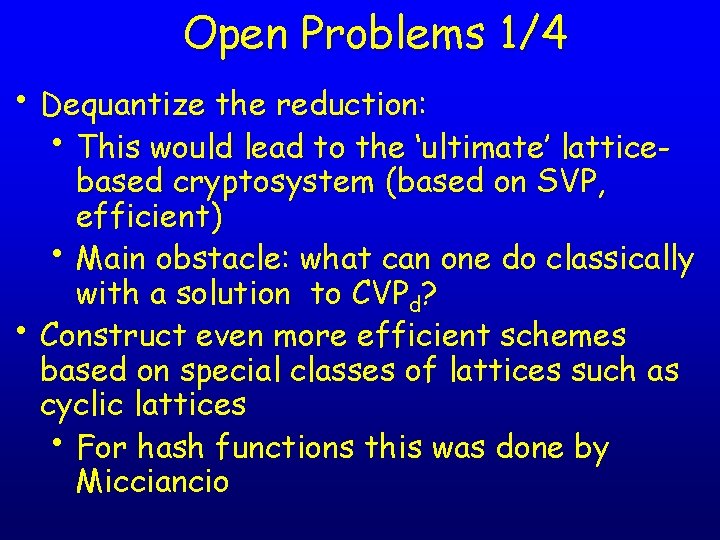 Open Problems 1/4 • Dequantize the reduction: • This would lead to the ‘ultimate’