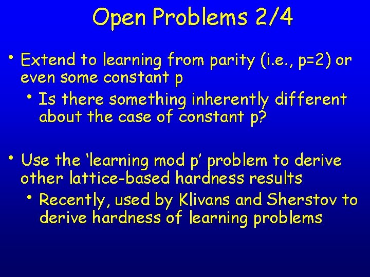 Open Problems 2/4 • Extend to learning from parity (i. e. , p=2) or