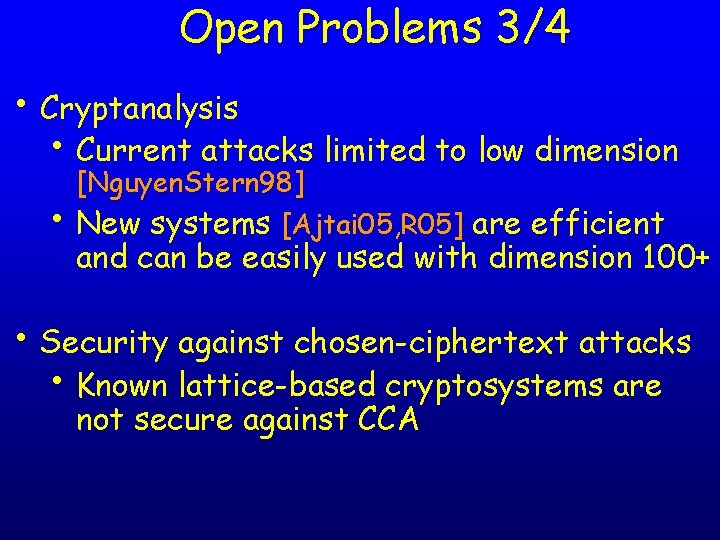 Open Problems 3/4 • Cryptanalysis • Current attacks limited to low dimension [Nguyen. Stern Open Problems 3/4 • Cryptanalysis • Current attacks limited to low dimension [Nguyen. Stern