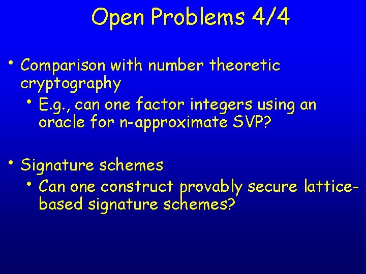 Open Problems 4/4 • Comparison with number theoretic cryptography • E. g. , can