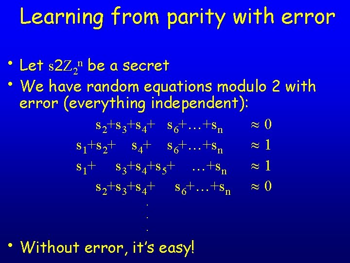 Learning from parity with error • Let s 2 Z 2 n be a