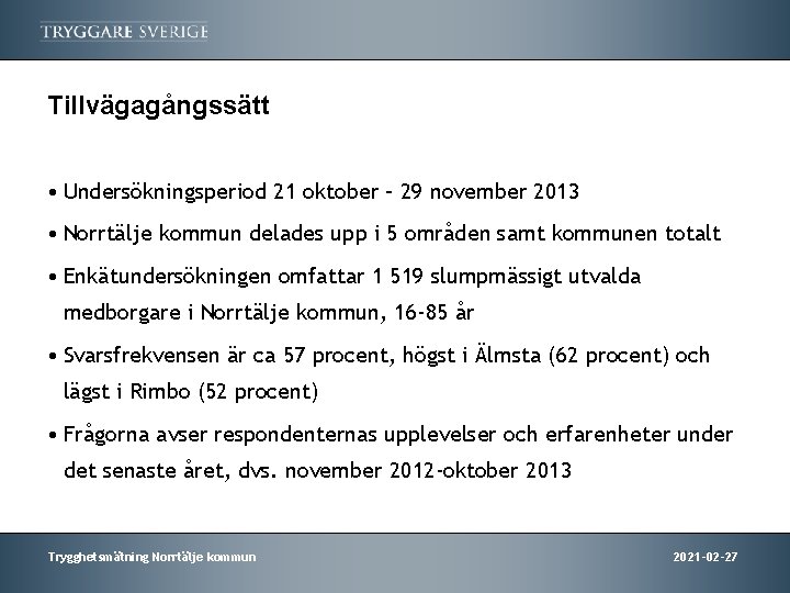 Tillvägagångssätt • Undersökningsperiod 21 oktober – 29 november 2013 • Norrtälje kommun delades upp