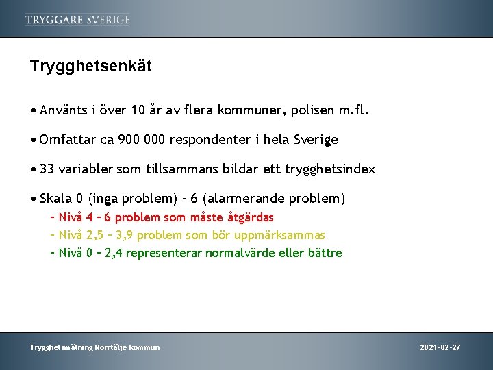 Trygghetsenkät • Använts i över 10 år av flera kommuner, polisen m. fl. •