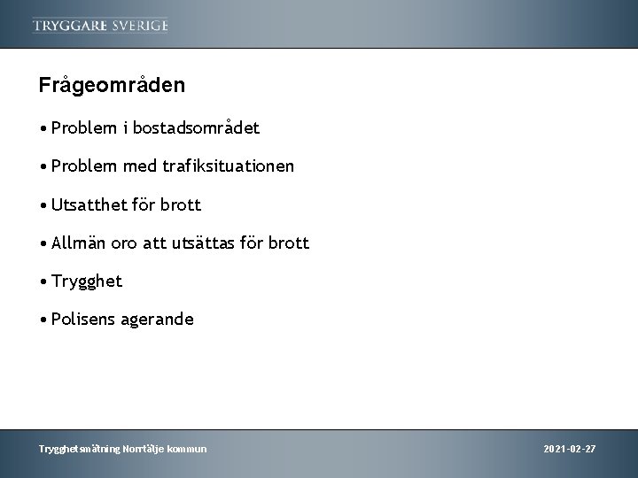 Frågeområden • Problem i bostadsområdet • Problem med trafiksituationen • Utsatthet för brott •