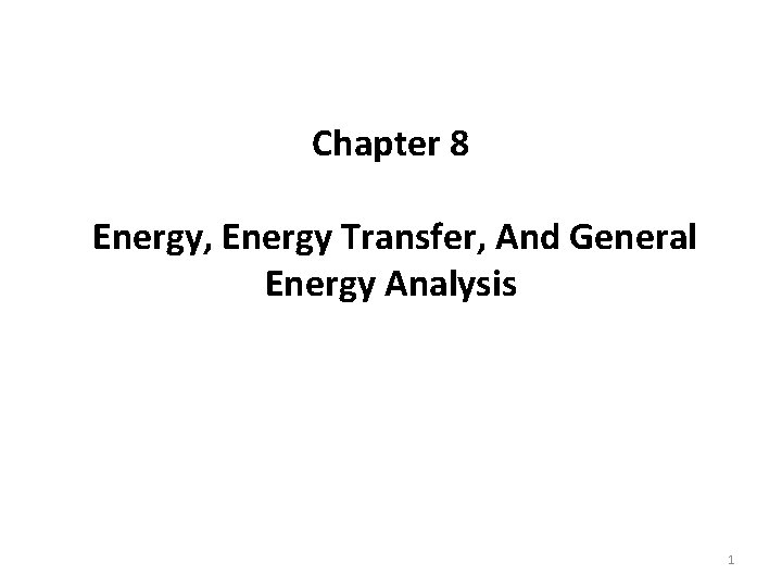 Chapter 8 Energy, Energy Transfer, And General Energy Analysis 1 