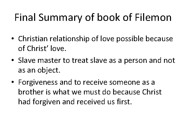 Final Summary of book of Filemon • Christian relationship of love possible because of
