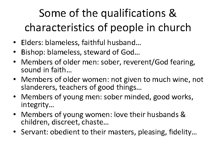 Some of the qualifications & characteristics of people in church • Elders: blameless, faithful