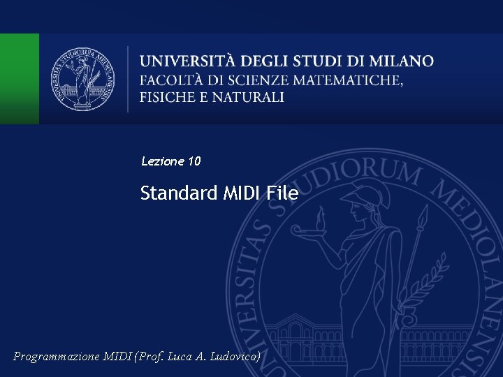 Lezione 10 Standard MIDI File Programmazione MIDI (Prof. Luca A. Ludovico) 