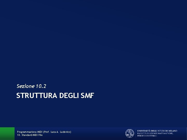 Sezione 10. 2 STRUTTURA DEGLI SMF Programmazione MIDI (Prof. Luca A. Ludovico) 10. Standard