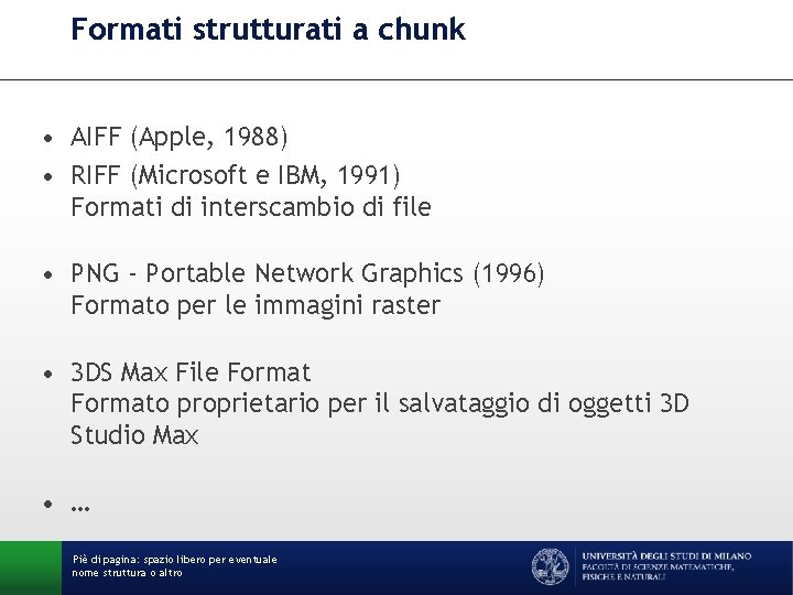 Formati strutturati a chunk • AIFF (Apple, 1988) • RIFF (Microsoft e IBM, 1991)