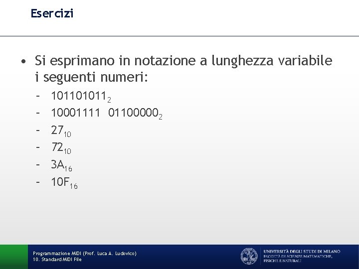 Esercizi • Si esprimano in notazione a lunghezza variabile i seguenti numeri: – –