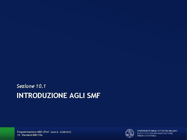 Sezione 10. 1 INTRODUZIONE AGLI SMF Programmazione MIDI (Prof. Luca A. Ludovico) 10. Standard