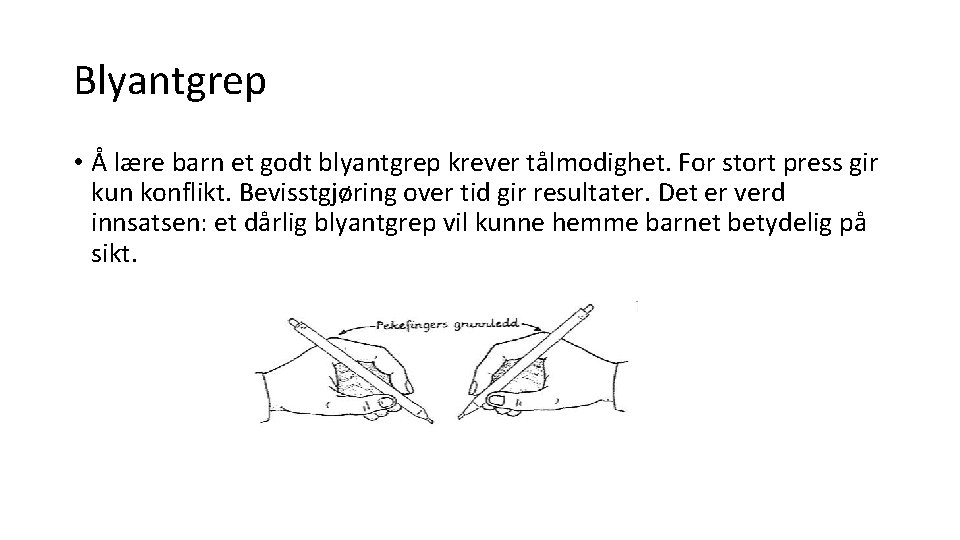 Blyantgrep • Å lære barn et godt blyantgrep krever tålmodighet. For stort press gir