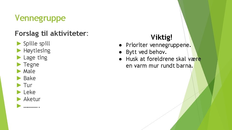 Vennegruppe Forslag til aktiviteter: ► Spille spill ► Høytlesing ► Lage ting ► Tegne