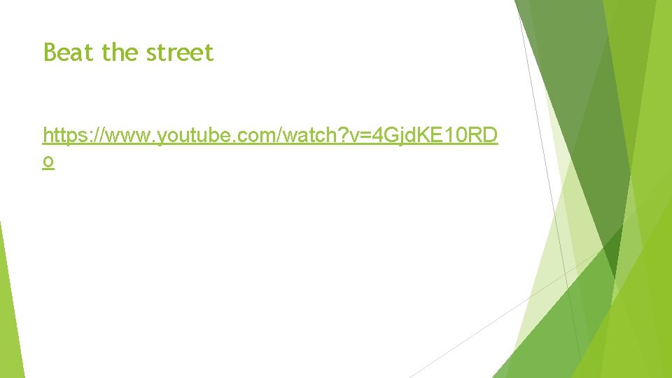 Beat the street https: //www. youtube. com/watch? v=4 Gjd. KE 10 RD o 