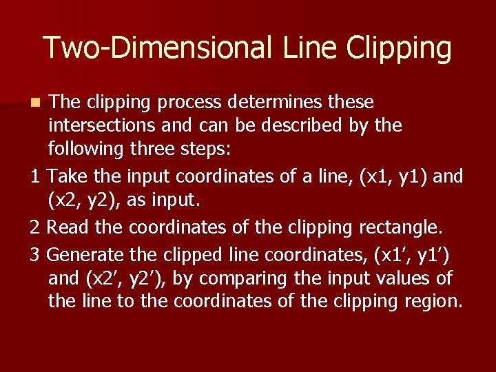 Two-Dimensional Line Clipping The clipping process determines these intersections and can be described by Two-Dimensional Line Clipping The clipping process determines these intersections and can be described by