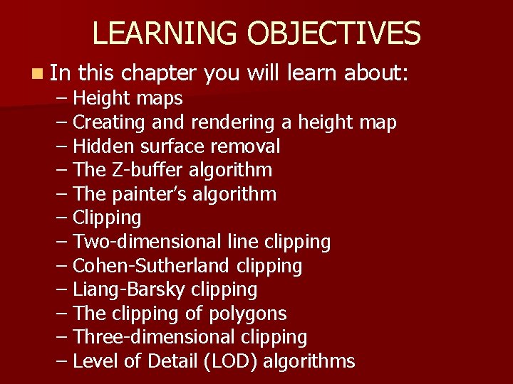 LEARNING OBJECTIVES n In this chapter you will learn about: – Height maps – LEARNING OBJECTIVES n In this chapter you will learn about: – Height maps –