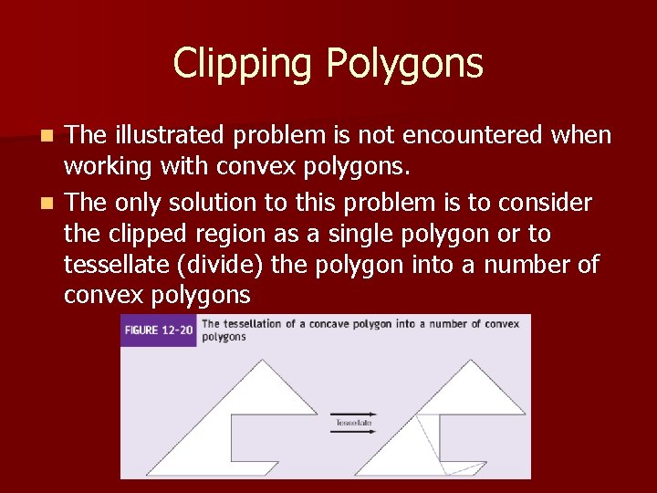 Clipping Polygons The illustrated problem is not encountered when working with convex polygons. n Clipping Polygons The illustrated problem is not encountered when working with convex polygons. n