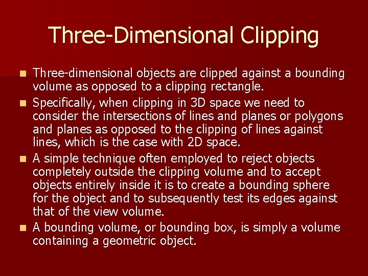Three-Dimensional Clipping Three-dimensional objects are clipped against a bounding volume as opposed to a Three-Dimensional Clipping Three-dimensional objects are clipped against a bounding volume as opposed to a