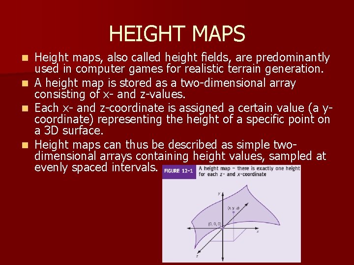 HEIGHT MAPS Height maps, also called height fields, are predominantly used in computer games HEIGHT MAPS Height maps, also called height fields, are predominantly used in computer games