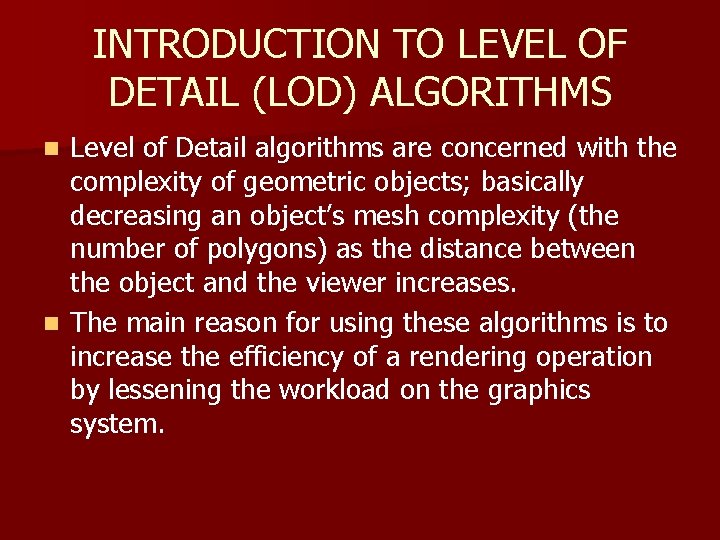 INTRODUCTION TO LEVEL OF DETAIL (LOD) ALGORITHMS Level of Detail algorithms are concerned with INTRODUCTION TO LEVEL OF DETAIL (LOD) ALGORITHMS Level of Detail algorithms are concerned with