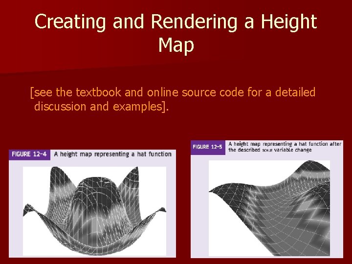 Creating and Rendering a Height Map [see the textbook and online source code for Creating and Rendering a Height Map [see the textbook and online source code for