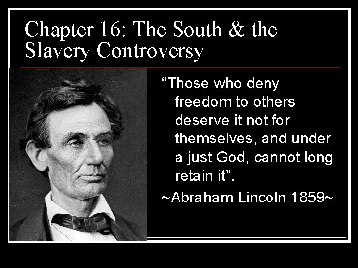 Chapter 16: The South & the Slavery Controversy “Those who deny freedom to others Chapter 16: The South & the Slavery Controversy “Those who deny freedom to others