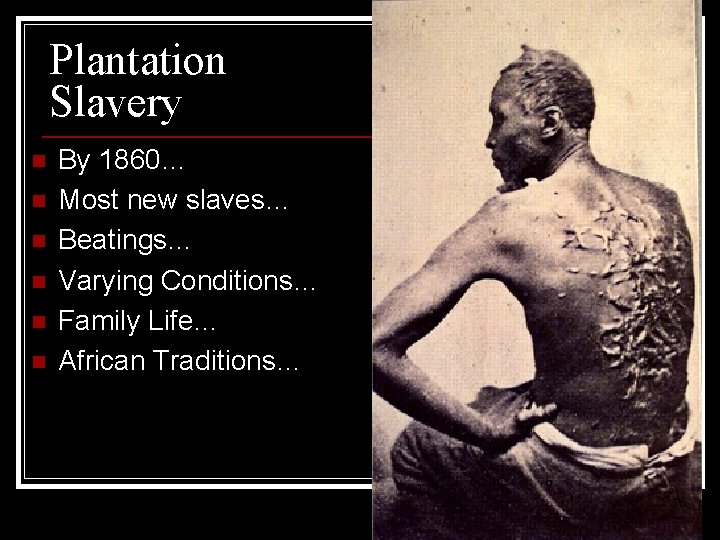 Plantation Slavery n n n By 1860… Most new slaves… Beatings… Varying Conditions… Family Plantation Slavery n n n By 1860… Most new slaves… Beatings… Varying Conditions… Family