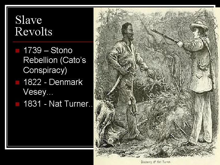 Slave Revolts n n n 1739 – Stono Rebellion (Cato’s Conspiracy) 1822 - Denmark Slave Revolts n n n 1739 – Stono Rebellion (Cato’s Conspiracy) 1822 - Denmark