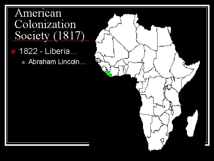 American Colonization Society (1817) n 1822 - Liberia… n Abraham Lincoln… American Colonization Society (1817) n 1822 - Liberia… n Abraham Lincoln…